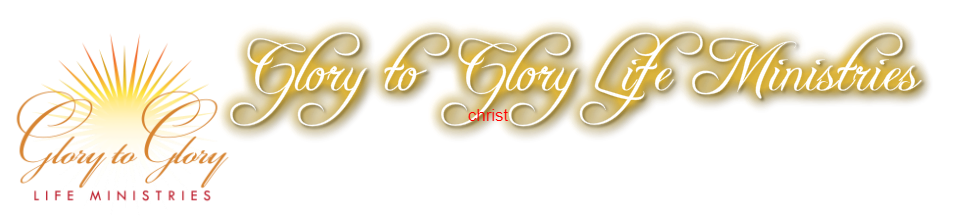 Glory to Glory Life Ministries